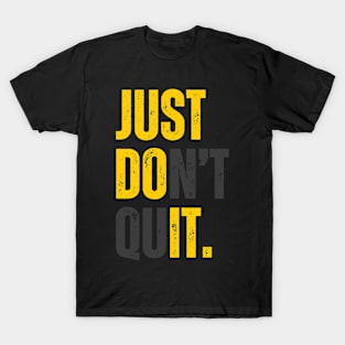 Just don't quit T-Shirt